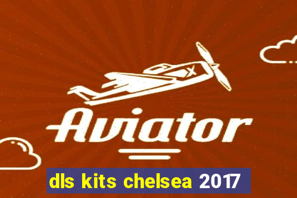 dls kits chelsea 2017